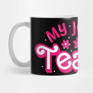 My job is Teach Funny Teacher Mug